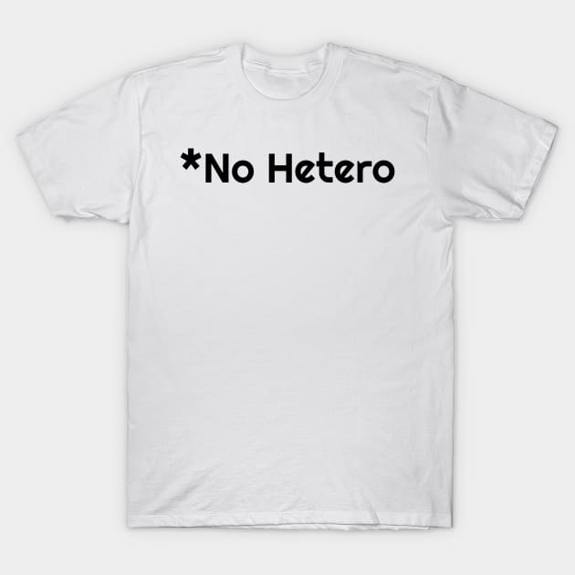 no hetero (black text) T-Shirt by TheSaltReport